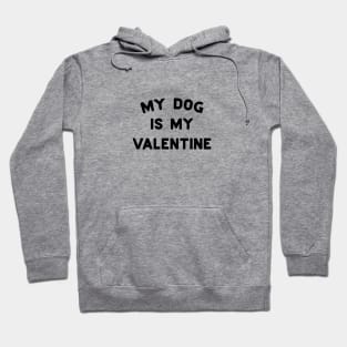 My Dog Is My Valentine Black Typography Hoodie